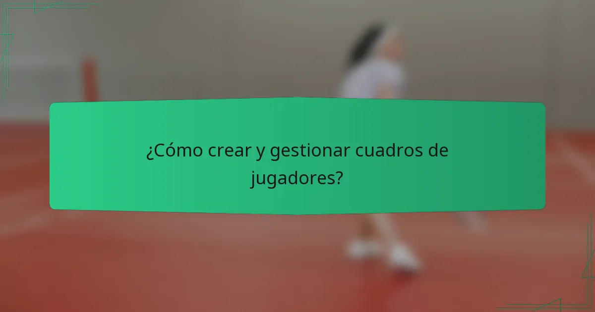 ¿Cómo crear y gestionar cuadros de jugadores?