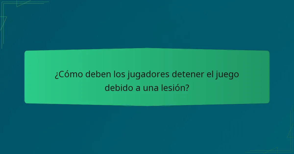 ¿Cómo deben los jugadores detener el juego debido a una lesión?