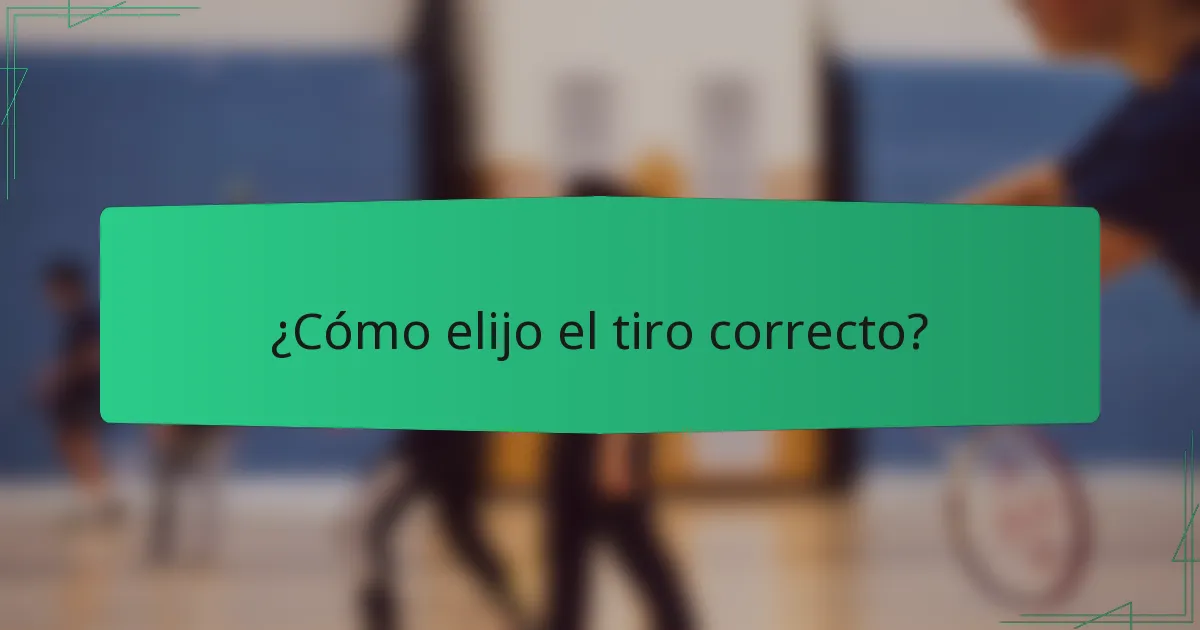 ¿Cómo elijo el tiro correcto?