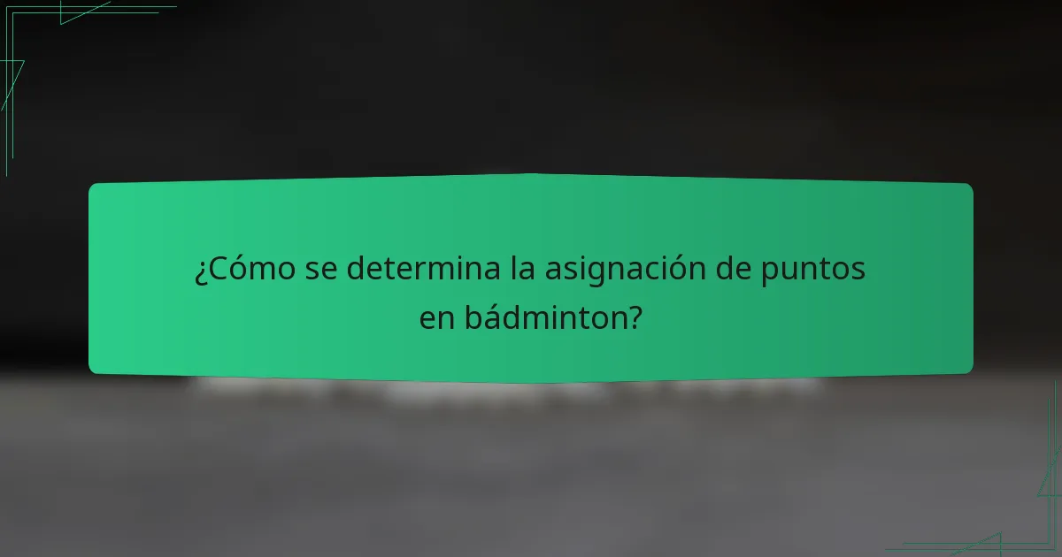 ¿Cómo se determina la asignación de puntos en bádminton?