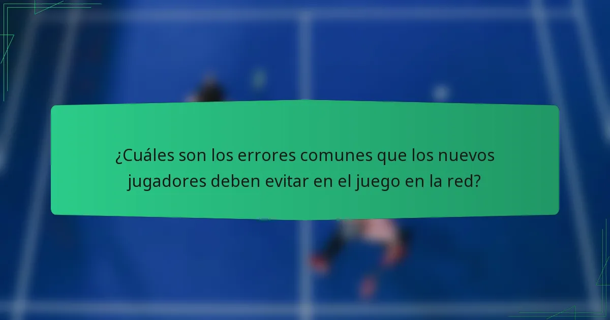 ¿Cuáles son los errores comunes que los nuevos jugadores deben evitar en el juego en la red?