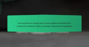 Interrupciones en el juego para nuevos jugadores de bádminton: condiciones climáticas, fallas en el equipo, disputas entre jugadores