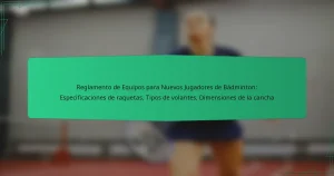 Reglamento de Equipos para Nuevos Jugadores de Bádminton: Especificaciones de raquetas, Tipos de volantes, Dimensiones de la cancha