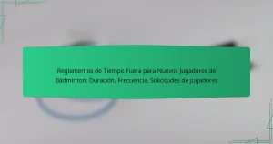 Reglamentos de Tiempo Fuera para Nuevos Jugadores de Bádminton: Duración, Frecuencia, Solicitudes de Jugadores